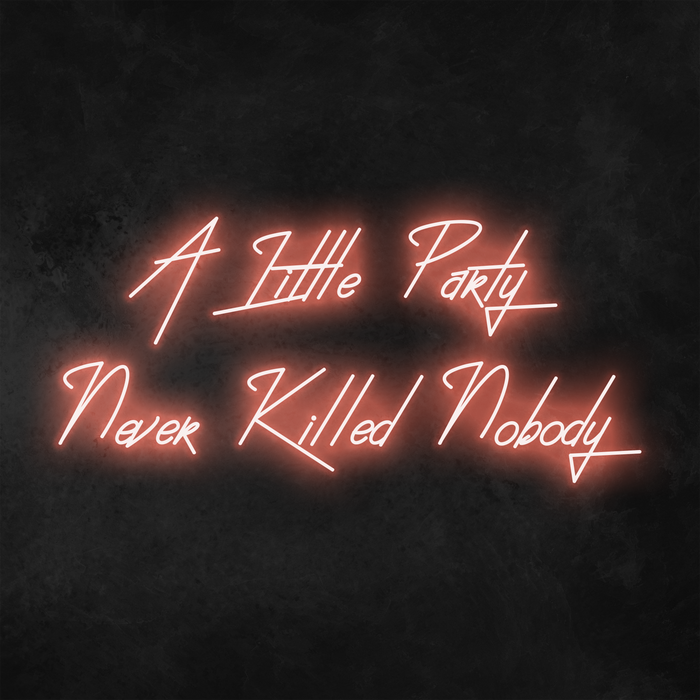 'A Little Party Never Killed Nobody' Neon Sign