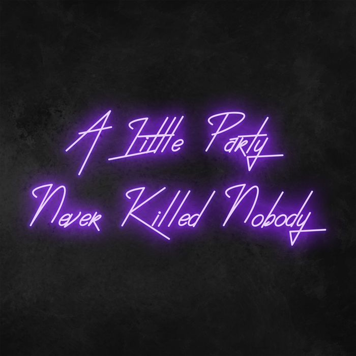 'A Little Party Never Killed Nobody' Neon Sign