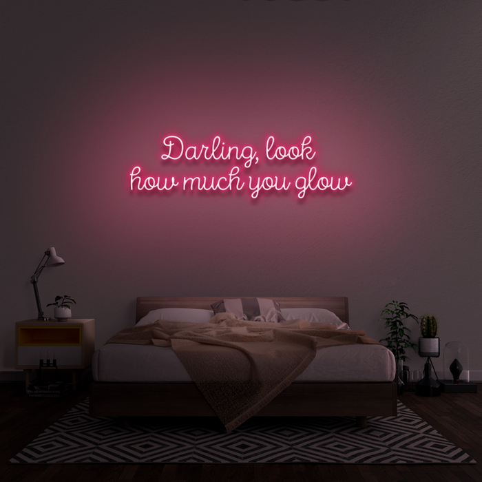 'Darling, Look How Much You Glow' Neon Sign