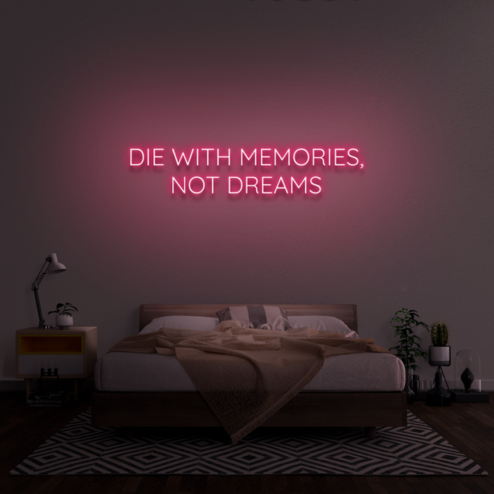 'Die With Memories Not Dreams ' Neon Sign
