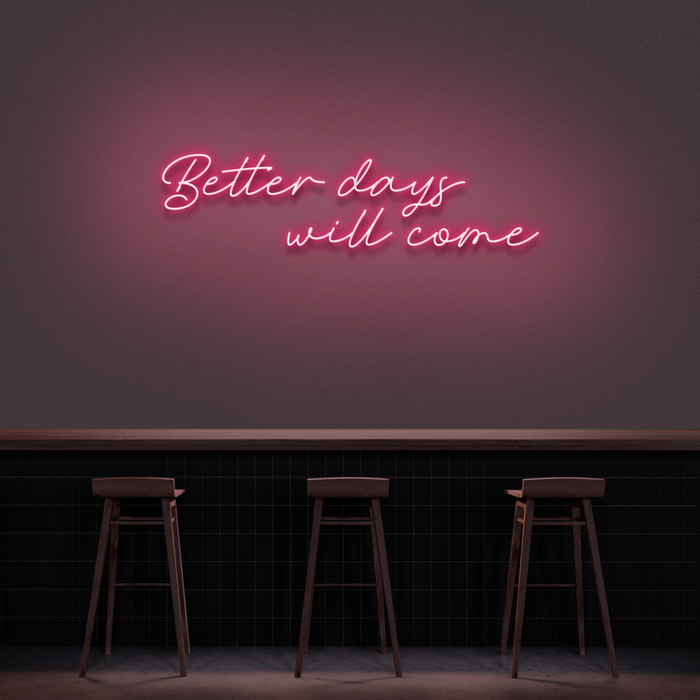 'Better Days Will Come' Neon Sign