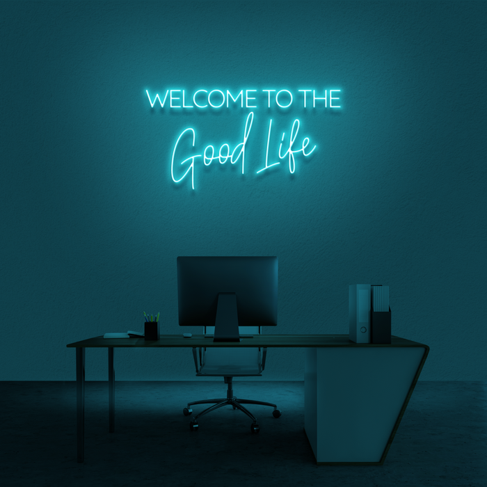 'Welcome To The Good Life' Neon Sign