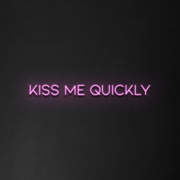 'Kiss Me Quickly' Neon Sign