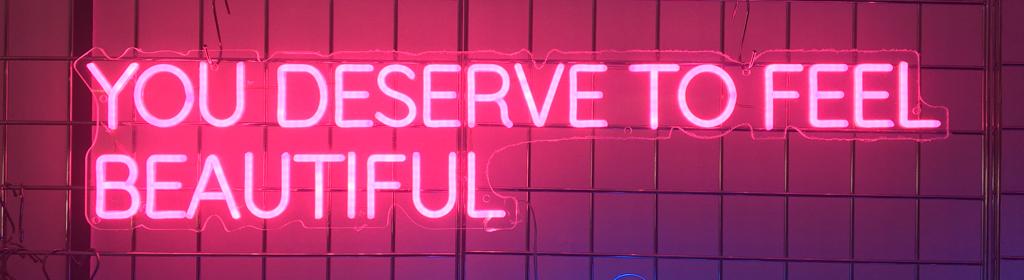 You Deserve To Feel Beautiful LED Neon Sign (Next Day Delivery)