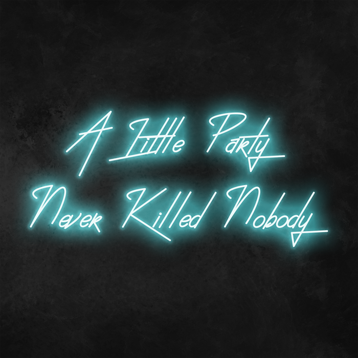 'A Little Party Never Killed Nobody' Neon Sign