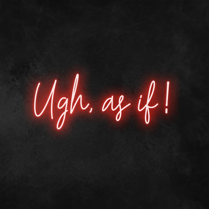 'Ugh, As If!' Neon Sign