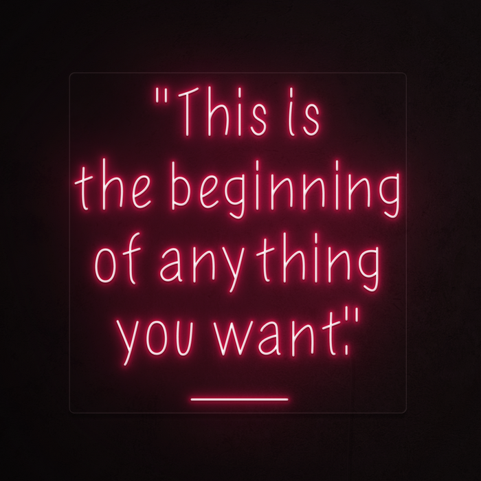 This is the beginning of anything you want Neon Sign