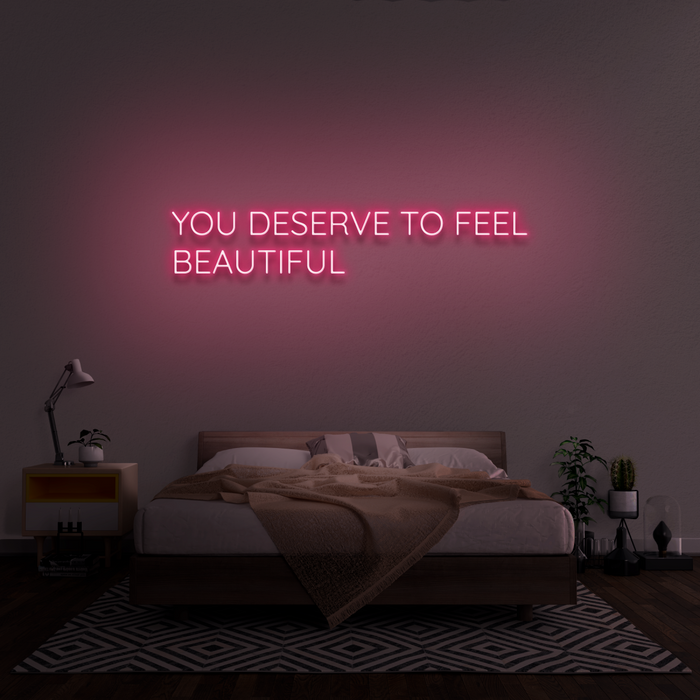 'You Deserve To Feel Beautiful' Neon Sign