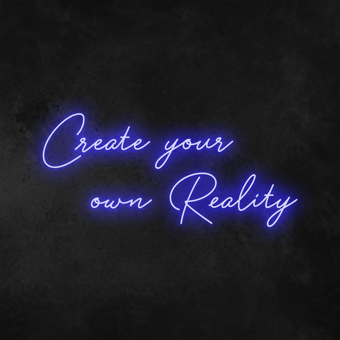 'Create Your Own Reality' Neon Sign