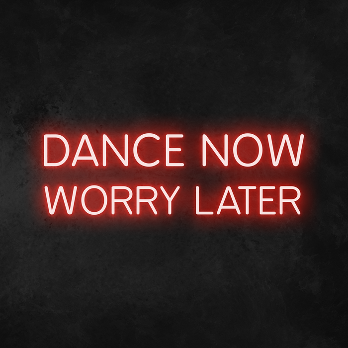 'Dance Now Worry Later' Neon Sign