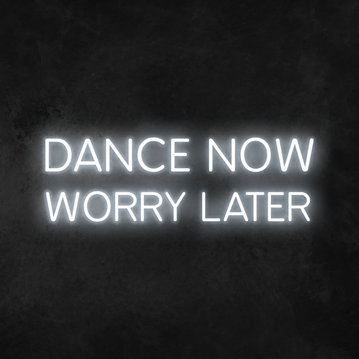 'Dance Now Worry Later' Neon Sign