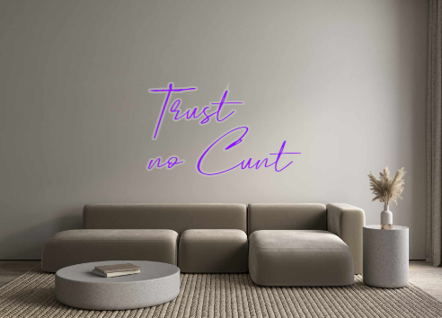 Custom Neon: Trust
no Cunt