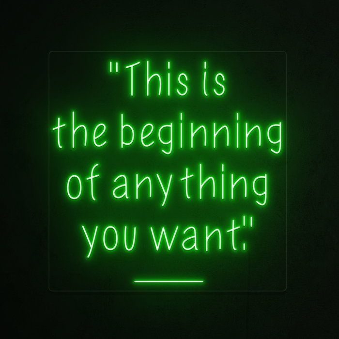 This is the beginning of anything you want Neon Sign