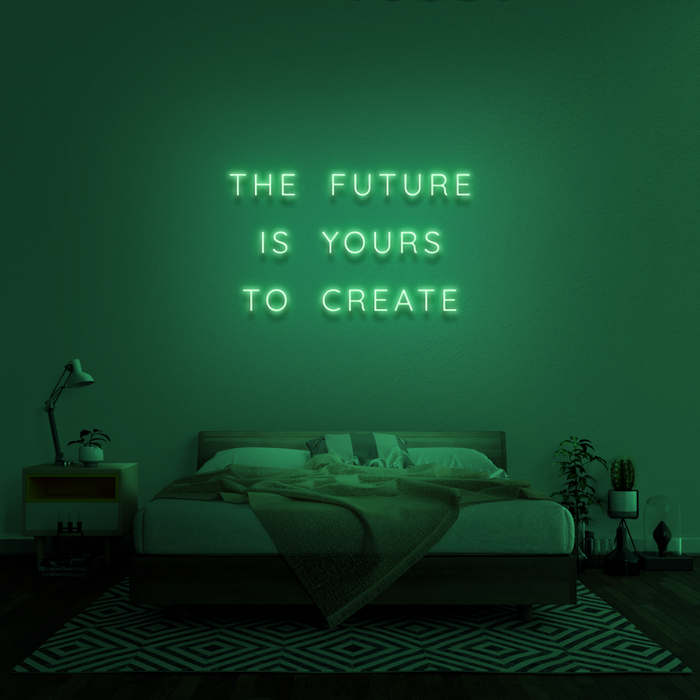 'The Future Is Yours To Create' Neon Sign