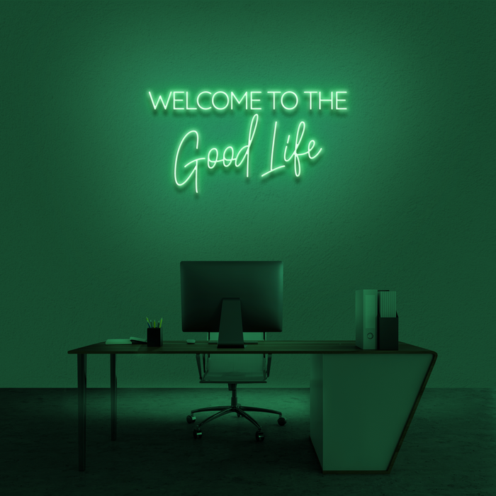 'Welcome To The Good Life' Neon Sign