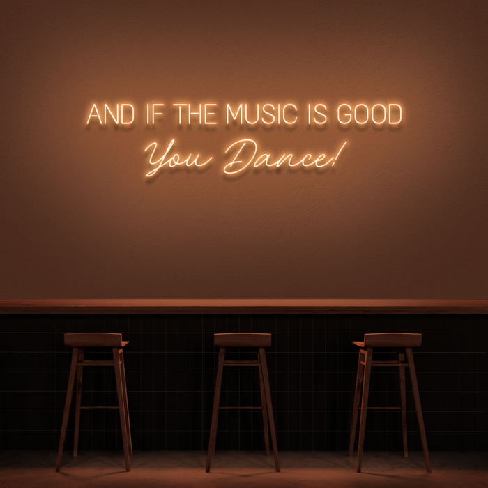 'And If The Music Is Good You Dance!' Neon Sign
