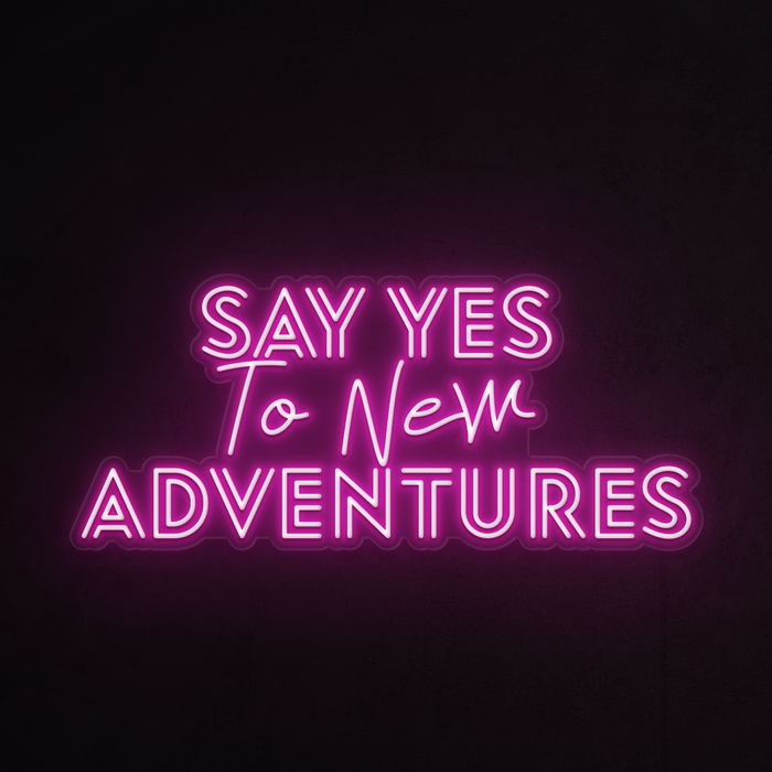 Say yes to new adventures!  Neon Sign