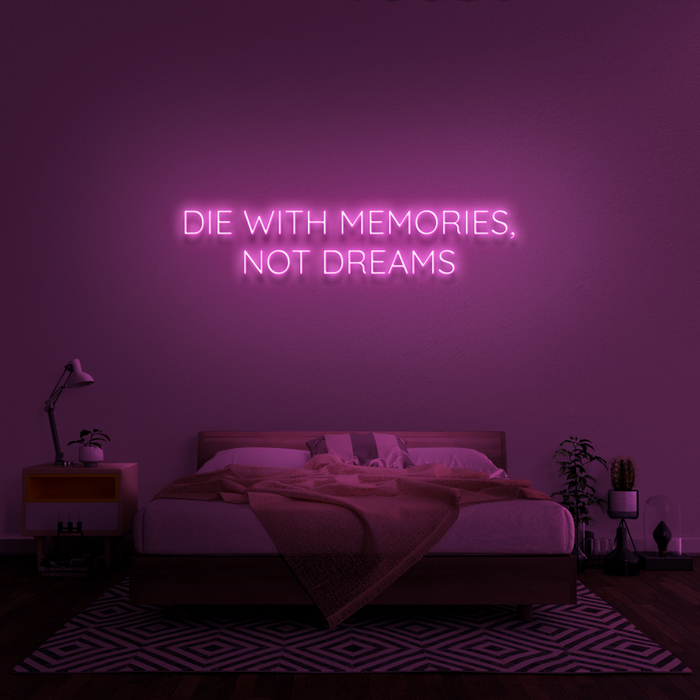 'Die With Memories Not Dreams ' Neon Sign