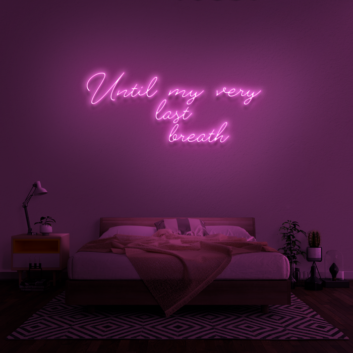 'Until My Very Last Breath' Neon Sign