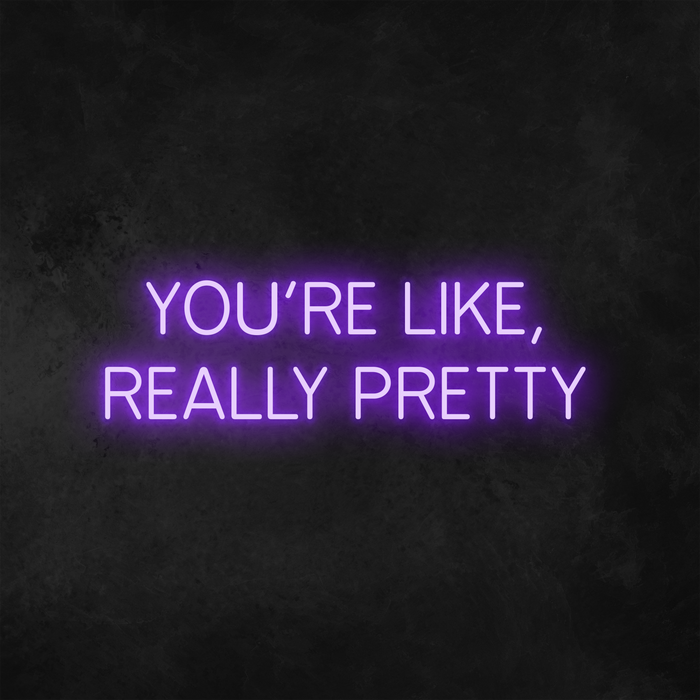 'You're Like, Really Pretty' Neon Sign