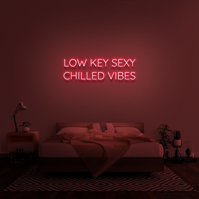 'Low Key Sexy Chilled Vibes' Neon Sign