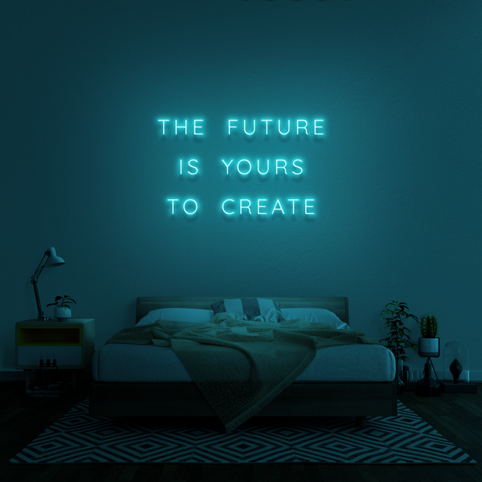 'The Future Is Yours To Create' Neon Sign