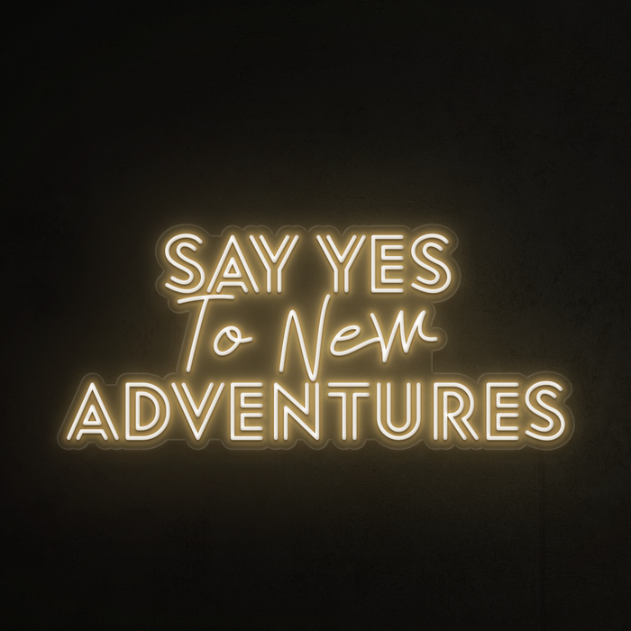 Say yes to new adventures!  Neon Sign