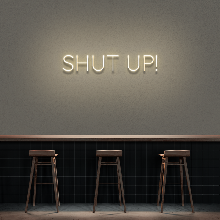'Shut Up' Neon Sign