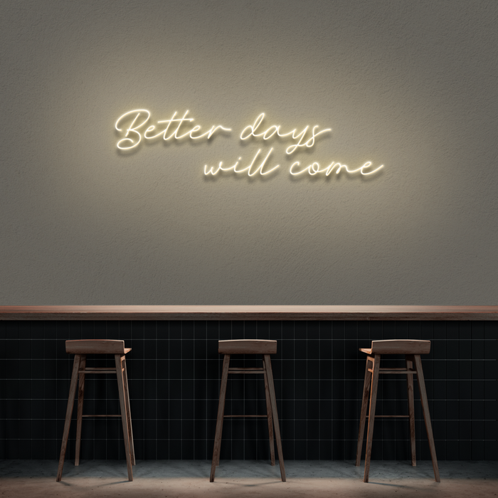 'Better Days Will Come' Neon Sign