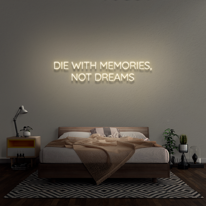 'Die With Memories Not Dreams ' Neon Sign