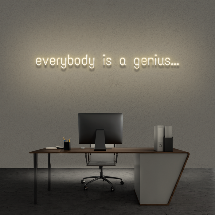 'Everybody Is A Genius...' Neon Sign