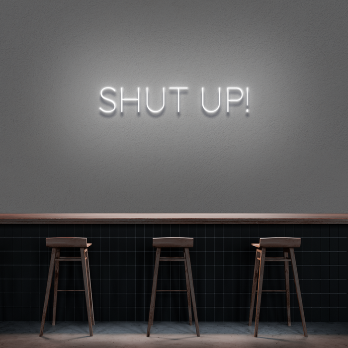 'Shut Up' Neon Sign