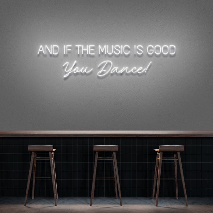 'And If The Music Is Good You Dance!' Neon Sign
