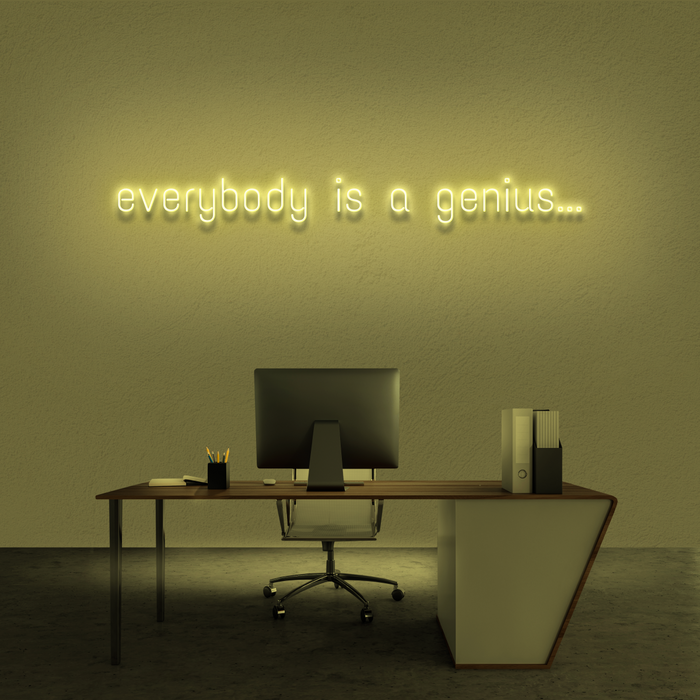 'Everybody Is A Genius...' Neon Sign
